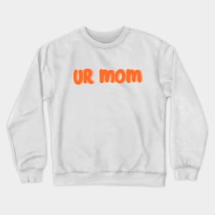 Ur Mom Crewneck Sweatshirt